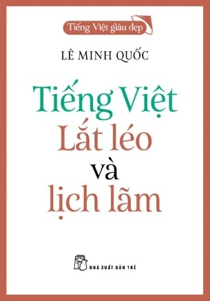 Tiếng Việt Giàu Đẹp - Tiếng Việt Lắt Léo Và Lịch Lãm