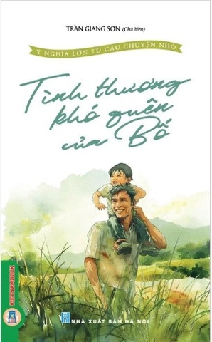 Ý Nghĩa Lớn Từ Câu Chuyện Nhỏ - Tình Thương Khó Quên Của Bố - Trần Giang Sơn