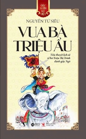 Sách (Góc Nhìn Sử Việt) Vua Bà Triệu Ẩu - Nguyễn Tử Siêu