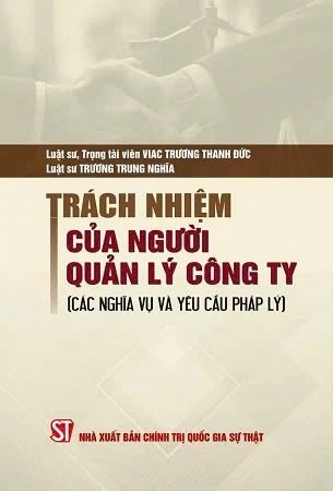 sách Trách nhiệm của người quản lý công ty (các nghĩa vụ và yêu cầu pháp lý) - LS. Trương Trung Nghĩa, Luật sư Trương Thanh Đức (Trọng tài viên VIAC)