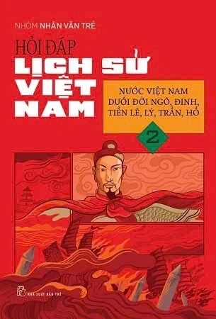 sách Hỏi Đáp Lịch Sử Việt Nam 2 - Nước Việt Nam Dưới Đời Ngô, Đinh, Tiền Lê, Lý, Trần, Hồ - Nhóm Nhân Văn Trẻ