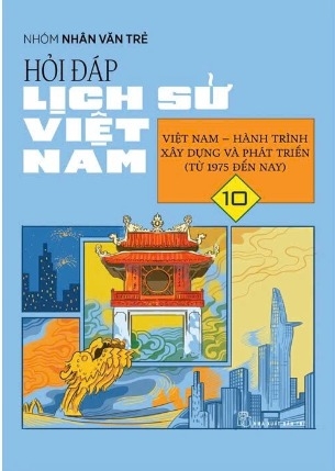 sách Hỏi Đáp Lịch Sử Việt Nam 10 - Việt Nam - Hành Trình Xây Dựng Và Phát Triển (Từ 1975 Đến Nay) - Nhóm Nhân Văn Trẻ