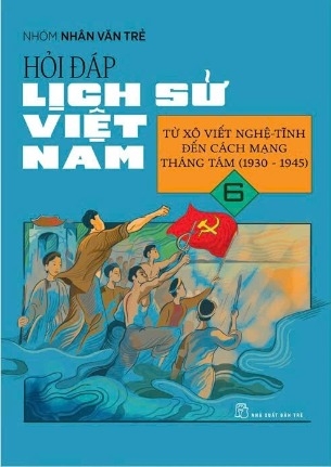 sách Hỏi Đáp Lịch Sử Việt Nam 6 - Từ Xô Viết Nghệ Tĩnh Đến Cách Mạng Tháng Tám (1930-1945) - Nhóm Nhân Văn Trẻ