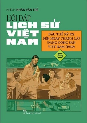 sách Hỏi Đáp Lịch Sử Việt Nam 5 - Đầu Thế Kỷ Xx Đến Ngày Thành Lập Đảng Cộng Sản Việt Nam (1930) - Nhóm Nhân Văn Trẻ