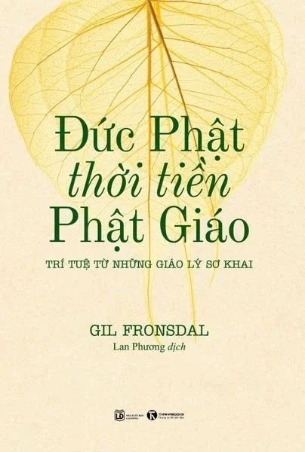 Đức Phật Thời Tiền Phật Giáo - Trí Tuệ Từ Những Giáo Lý Sơ Khai - Gil Fronsdal