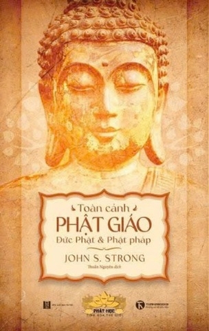 sách Toàn Cảnh Phật Giáo - Đức Phật và Phật Pháp - John S. Strong