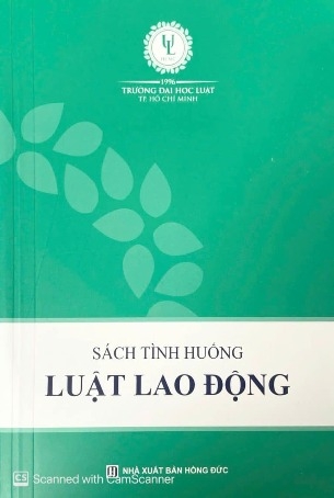 Sách tình huống luật lao động - Trường Đại Học Luật Thành Phố Hồ Chí Minh