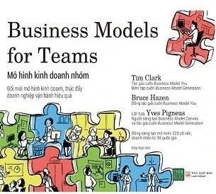 sách Mô Hình Kinh Doanh Nhóm - Business Models for Teams - Tim Clark, Bruce Hazen