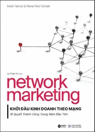 sách Network Marketing - Khởi Đầu Kinh Doanh Theo Mạng: Bí Quyết Thành Công Trong Năm Đầu Tiên của tác giả Mark Yarnell, Rene Reid Yarnell