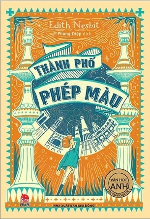 Sách Văn Học Anh - Tác Phẩm Chọn Lọc - Thành Phố Phép Màu - Edith Nesbit
