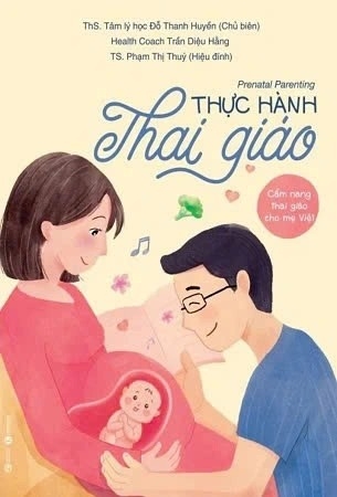 sách Thực Hành Thai Giáo - Thạc sĩ Tâm lý học Đỗ Thanh Huyền