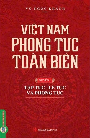 sách Việt Nam Phong Tục Toàn Biên (Quyển 1): Tập Tục, Lễ Tục Và Phong Tục - Vũ Ngọc Khánh