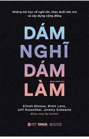 sách Những Bài Học Về Nghĩ Lớn, Theo Đuổi Ước Mơ Và Xây Dựng Cộng Đồng - Dám Nghĩ Dám Làm - Elliott Bisnow, Brett Leve, Jeff Rosenthal, Jeremy Schwartz