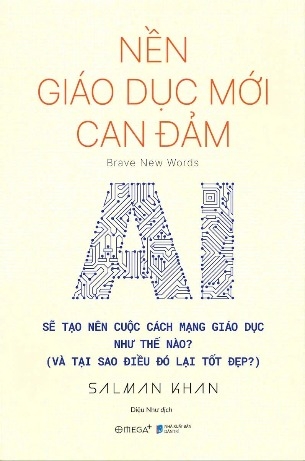 sách Nền Giáo Dục Mới Can Đảm - AI Sẽ Tạo Nên Cuộc Cách Mạng Giáo Dục Như Thế Nào - Salman Khan
