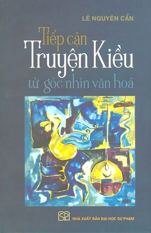 Sách Tiếp Cận Truyện Kiều Từ Góc Nhìn Văn Hóa (Bìa Cứng) - Lê Nguyên Cẩn