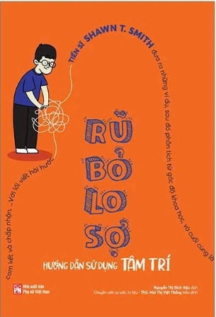 Sách Rũ Bỏ Lo Sợ - Hướng Dẫn Sử Dụng Tâm Trí (TS Shawn T. Smith)