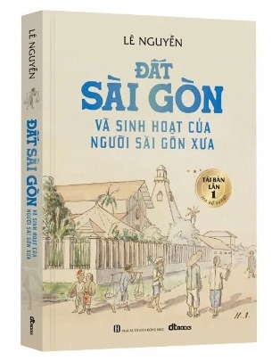 Sách Đất Sài Gòn Và Sinh Hoạt Của Người Sài Gòn Xưa (Bìa mềm) - Lê Nguyễn