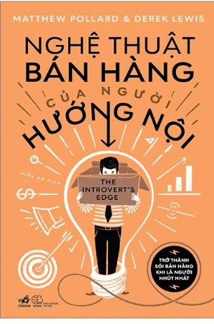 Sách Nghệ Thuật Bán Hàng Của Người Hướng Nội - Trở Thành Số 1 Bán Hàng Khi Là Người Nhút Nhát (Matthew Pollard, Derek Lewis)