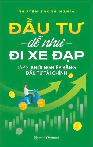 Sách Đầu Tư Dễ Như Đi Xe Đạp ( Tập 2) Khởi Nghiệp Bằng Đầu Tư Tài Chính - Nguyễn Trọng Nghĩa