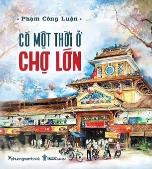 sách Có Một Thời Ở Chợ Lớn - Phạm Công Luận