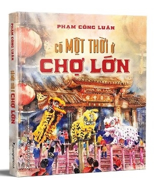 sách Có Một Thời Ở Chợ Lớn (Bìa cứng) Phạm Công Luận