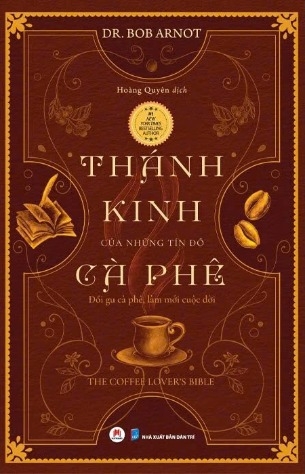 Sách Thánh Kinh Của Những Tín Đồ Cà Phê - Dr. Bob Arnot