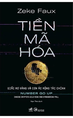 Sách Tiền Mã Hóa - Giấc Mơ Vàng Và Cơn Ác Mộng Tài Chính (Zeke Faux)