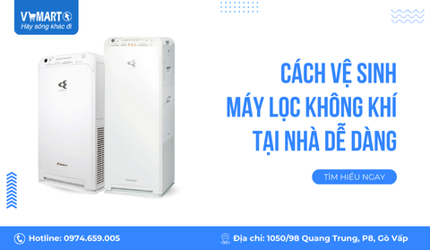 Mách bạn cách vệ sinh máy lọc không khí tại nhà dễ dàng và tiết kiệm