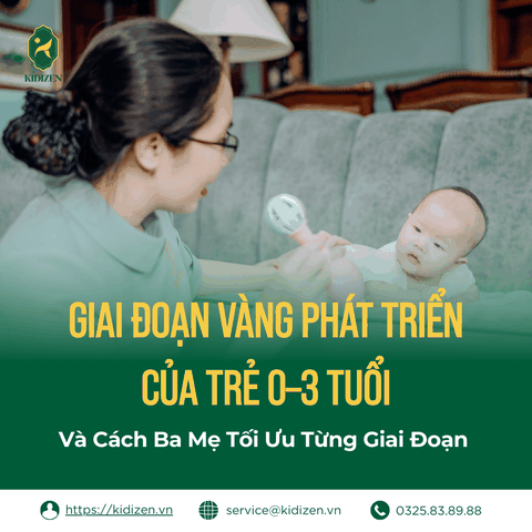 Giai Đoạn Vàng Phát Triển Của Trẻ 0–3 Tuổi Và Cách Ba Mẹ Tối Ưu Từng Giai Đoạn