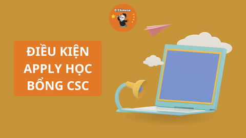 ĐIỀU KIỆN APPLY HỌC BỔNG CSC