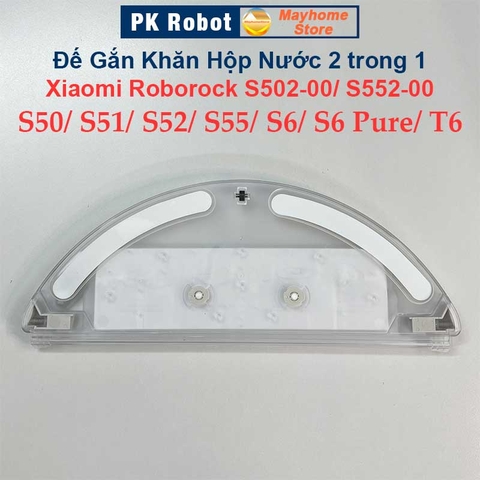 Đế Gắn Khăn Lau & Hộp Nước (2trong1) Robot Xiaomi Roborock S50, S51, S52, S55, S502-00, S552-00, S6, S6 Pure, T6///