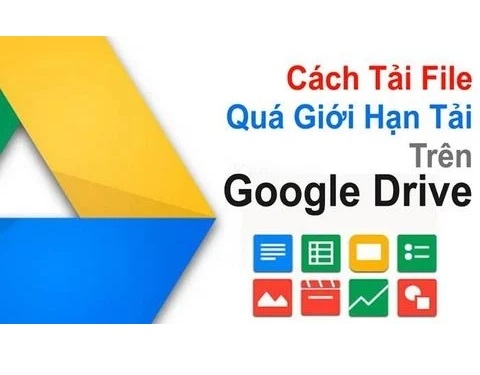 Cách tải file quá giới hạn trên Google Drive, lỗi quá số lần tải, xem