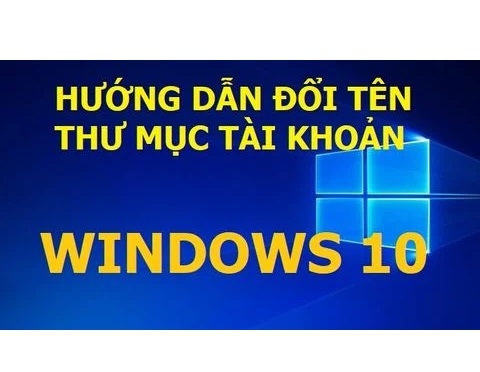 Hướng dẫn cách đổi tên thư mục tài khoản trong Windows 10