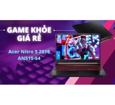 Đánh giá laptop gaming Acer Nitro 5 2019 AN515-54 Core i5 9300H 8GB SSD 256 GB VGA GTX 1650 15.6' FHD IPS
