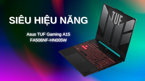 Đánh giá review laptop Asus TUF Gaming A15 FA506NF-HN005W - AMD R5-7535HS RTX 2050 4GB 15.6 inch Full HD 144Hz