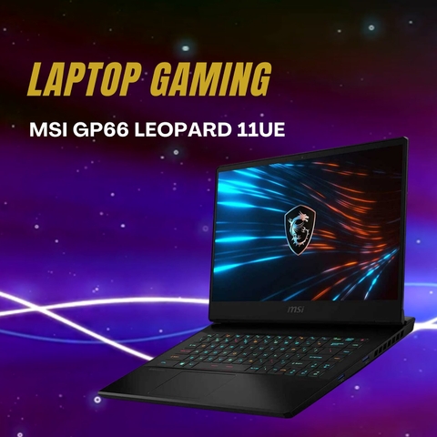 Đánh giá review laptop MSI GP66 Leopard 11UE Core i7-11800H/16GB/512GB PCIE/VGA 6GB RTX3060/15.6 QHD 165Hz