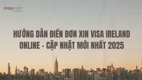 Hướng Dẫn Điền Đơn Xin Visa Ireland Online – Cập Nhật Mới Nhất 2025