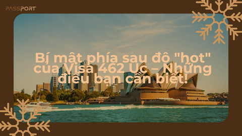Bí mật phía sau độ hot của Visa 462 Úc – Những điều bạn cần biết!