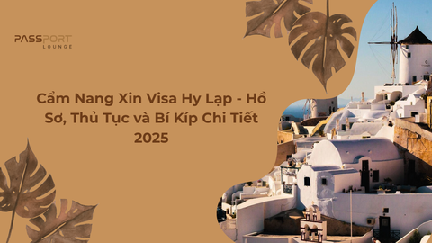 Cẩm Nang Xin Visa Hy Lạp - Hồ Sơ, Thủ Tục và Bí Kíp Chi Tiết 2025
