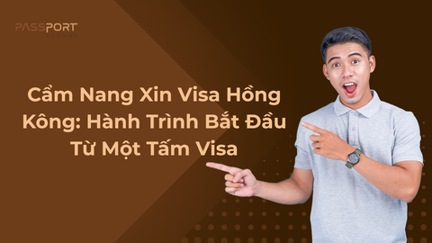 Cẩm Nang Xin Visa Hồng Kông: Hành Trình Bắt Đầu Từ Một Tấm Visa
