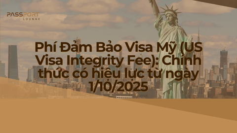 Phí Đảm Bảo Visa Mỹ (US Visa Integrity Fee): Chính thức có hiệu lực từ ngày 1/10/2025
