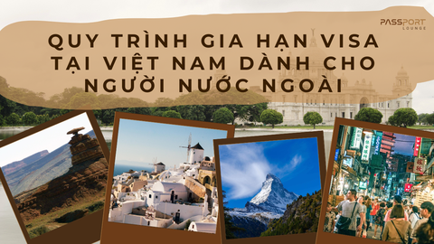 Quy Trình Gia Hạn Visa Tại Việt Nam Dành Cho Người Nước Ngoài