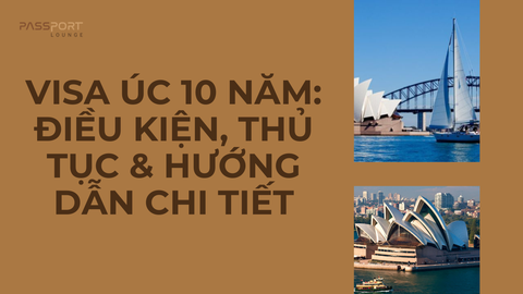 Visa Úc 10 Năm: Điều Kiện, Thủ Tục & Hướng Dẫn Chi Tiết