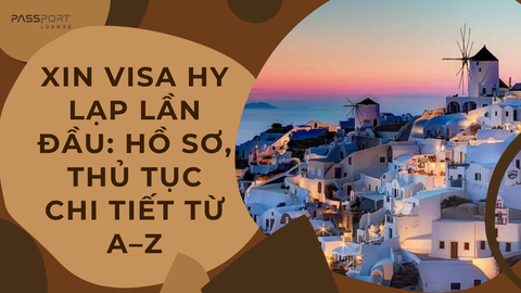 Xin Visa Hy Lạp Lần Đầu: Hồ Sơ, Thủ Tục Chi Tiết Từ A–Z