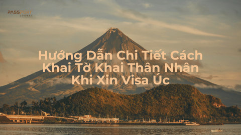 Hướng Dẫn Chi Tiết Cách Khai Tờ Khai Thân Nhân Khi Xin Visa Úc