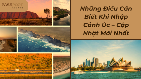 Những Điều Cần Biết Khi Nhập Cảnh Úc – Cập Nhật Mới Nhất