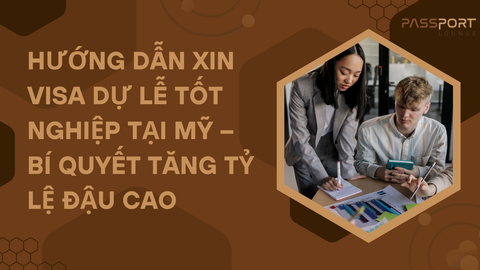 Hướng Dẫn Xin Visa Dự Lễ Tốt Nghiệp Tại Mỹ – Bí Quyết Tăng Tỷ Lệ Đậu Cao