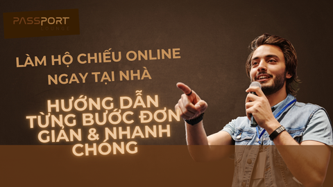 Làm Hộ Chiếu Online Ngay Tại Nhà: Hướng Dẫn Từng Bước Đơn Giản & Nhanh Chóng