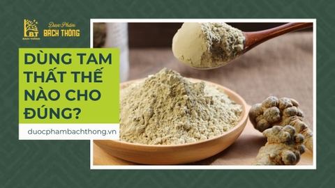 Dùng tam thất thế nào cho đúng?