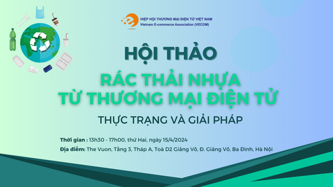 Hội thảo “Rác thải nhựa trong Thương mại điện tử”: Thực trạng và giải pháp
